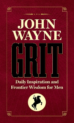 John Wayne Grit: Daily Inspiration and Frontier Wisdom for Men book