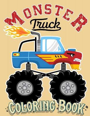 Monster Truck Coloring Book: For Kids Ages 4-8 Big Print Unique Drawing of Monster Truck, Cars, Trucks, Мuscle Cars, SUVs, Supercars and more Popular Cars Coloring For Boys book