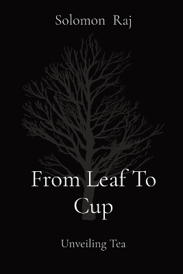 From Leaf To Cup: Unveiling Tea book