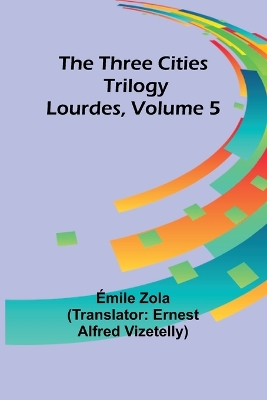 The Three Cities Trilogy: Lourdes, Volume 5 book