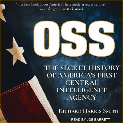 OSS: The Secret History of America's First Central Intelligence Agency by Richard Harris Smith