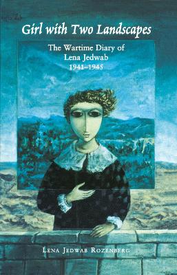 Girl with Two Landscapes: The Wartime Diary of Lena Jedwab, 1941-1945 book