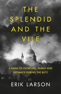 The Splendid and the Vile: A Saga of Churchill, Family and Defiance During the Blitz book