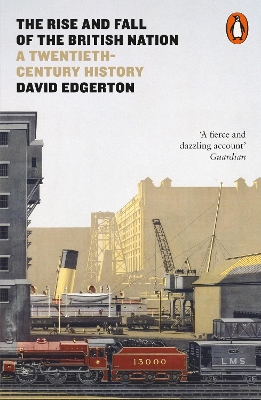 The The Rise and Fall of the British Nation: A Twentieth-Century History by David Edgerton