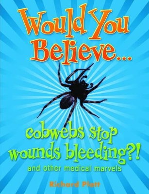 Would You Believe...cobwebs stop wounds bleeding? book