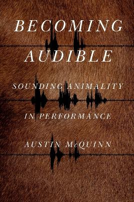 Becoming Audible: Sounding Animality in Performance book