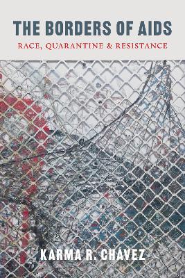 The Borders of AIDS: Race, Quarantine, and Resistance book