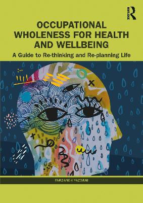 Occupational Wholeness for Health and Wellbeing: A Guide to Re-thinking and Re-planning Life by Farzaneh Yazdani
