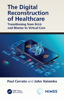 The Digital Reconstruction of Healthcare: Transitioning from Brick and Mortar to Virtual Care by Paul Cerrato