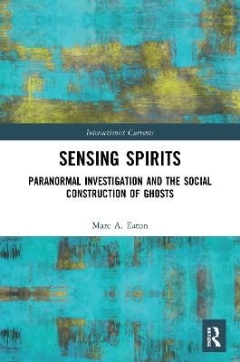 Sensing Spirits: Paranormal Investigation and the Social Construction of Ghosts book