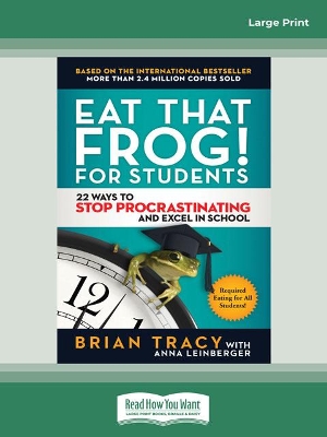 Eat That Frog! for Students: 22 Ways to Stop Procrastinating and Excel in School book