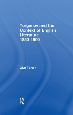 Turgenev and the Context of English Literature 1850-1900 by Glyn Turton
