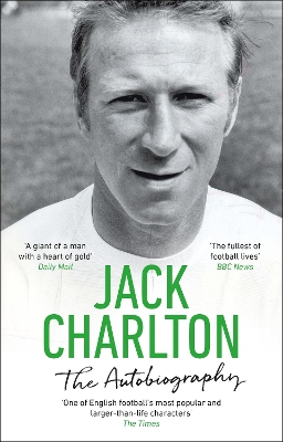 Jack Charlton: The Autobiography by Jack Charlton