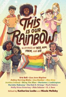 This Is Our Rainbow: 16 Stories of Her, Him, Them, and Us by Katherine Locke