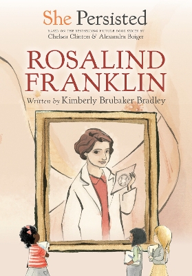 She Persisted: Rosalind Franklin by Kimberly Brubaker Bradley