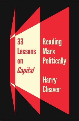33 Lessons on Capital: Reading Marx Politically by Harry Cleaver