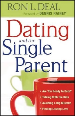 Dating and the Single Parent by Ron L Deal