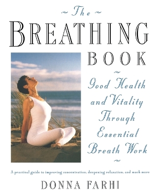 The Breathing Book: Vitality and Good Health through Essential Breath Work book