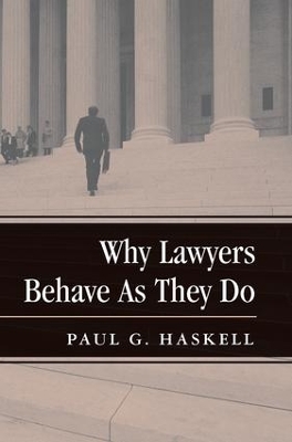 Why Lawyers Behave As They Do by Paul G. Haskell
