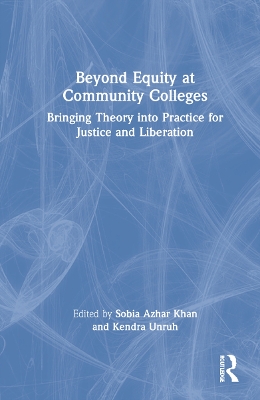 Beyond Equity at Community Colleges: Bringing Theory into Practice for Justice and Liberation book
