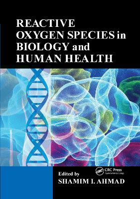 Reactive Oxygen Species in Biology and Human Health by Shamim I. Ahmad