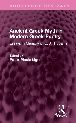 Ancient Greek Myth in Modern Greek Poetry: Essays in Memory of C. A. Trypanis book