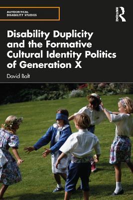 Disability Duplicity and the Formative Cultural Identity Politics of Generation X by David Bolt