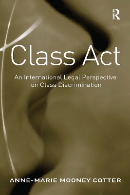 Class Act: An International Legal Perspective on Class Discrimination by Anne-Marie Mooney Cotter