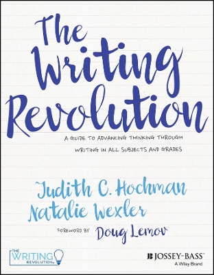 The The Writing Revolution: A Guide to Advancing Thinking Through Writing in All Subjects and Grades by Judith C. Hochman