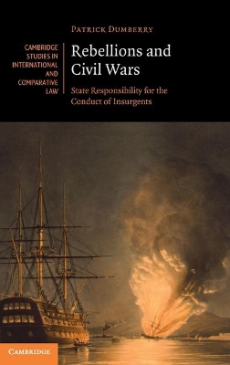 Rebellions and Civil Wars: State Responsibility for the Conduct of Insurgents book