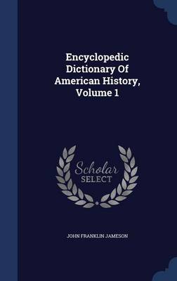 Encyclopedic Dictionary of American History; Volume 1 book