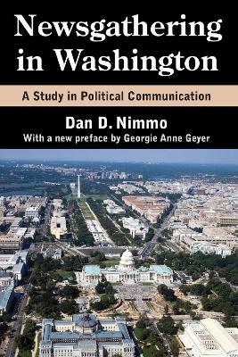 Newsgathering in Washington: A Study in Political Communication by Dan Nimmo