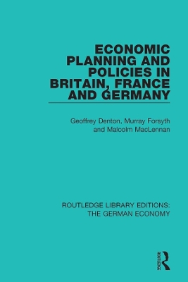 Economic Planning and Policies in Britain, France and Germany by Geoffrey Denton
