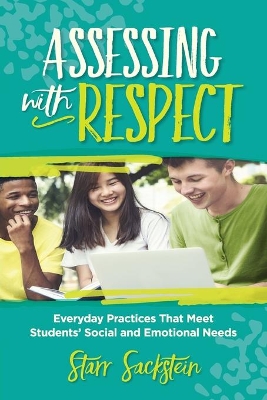 Assessing with Respect: Everyday Practices That Meet Students' Social and Emotional Needs book