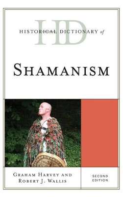 Historical Dictionary of Shamanism by Graham Harvey