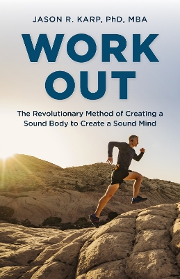 Work Out: The Revolutionary Method of Creating a Sound Body to Create a Sound Mind book