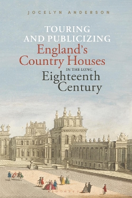 Touring and Publicizing England's Country Houses in the Long Eighteenth Century book