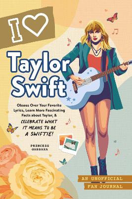 I Love Taylor Swift: An Unofficial Fan Journal book