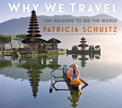 Why We Travel: 100 Reasons to See the World book