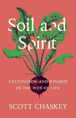 Soil and Spirit: Cultivation and Kinship in the Web of Life book