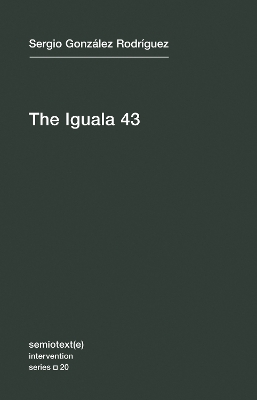 The Iguala 43: The Truth and Challenge of Mexico's Disappeared Students book