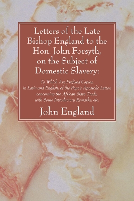 Letters of the Late Bishop England to the Hon. John Forsyth, on the Subject of Domestic Slavery book