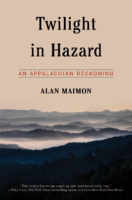 Twilight in Hazard: An Appalachian Reckoning by Alan Maimon