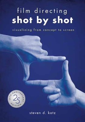 Film Directing: Shot by Shot - 25th Anniversary Edition: Visualizing from Concept to Screen book