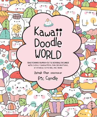 Kawaii Doodle World: Sketching Super-Cute Doodle Scenes with Cuddly Characters, Fun Decorations, Whimsical Patterns, and More: Volume 5 book