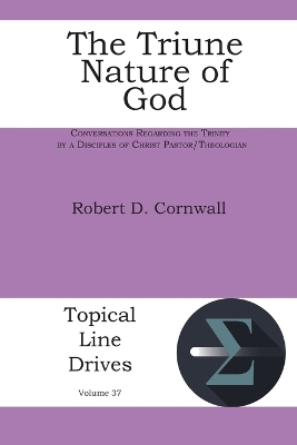 The Triune Nature of God: Conversations Regarding the Trinity by a Disciples of Christ Pastor/Theologian book