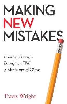 Making New Mistakes: Leading Through Disruption with a Minimum of Chaos book