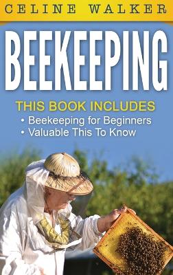 Beekeeping: An Easy Guide for Getting Started with Beekeeping and Valuable Things To Know When Producing Honey and Keeping Bees 2 in 1 Bundle book