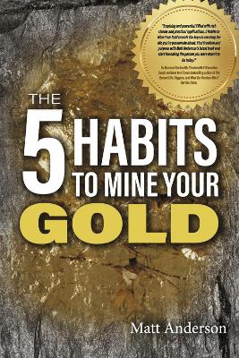 The 5 Habits to Mine Your Gold book