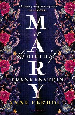 Mary: or, the Birth of Frankenstein by Anne Eekhout